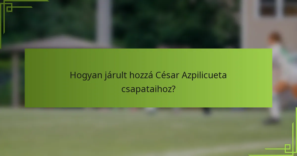 Hogyan járult hozzá César Azpilicueta csapataihoz?
