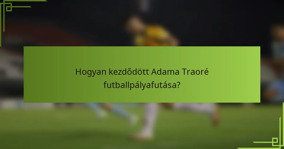 Hogyan kezdődött Adama Traoré futballpályafutása?