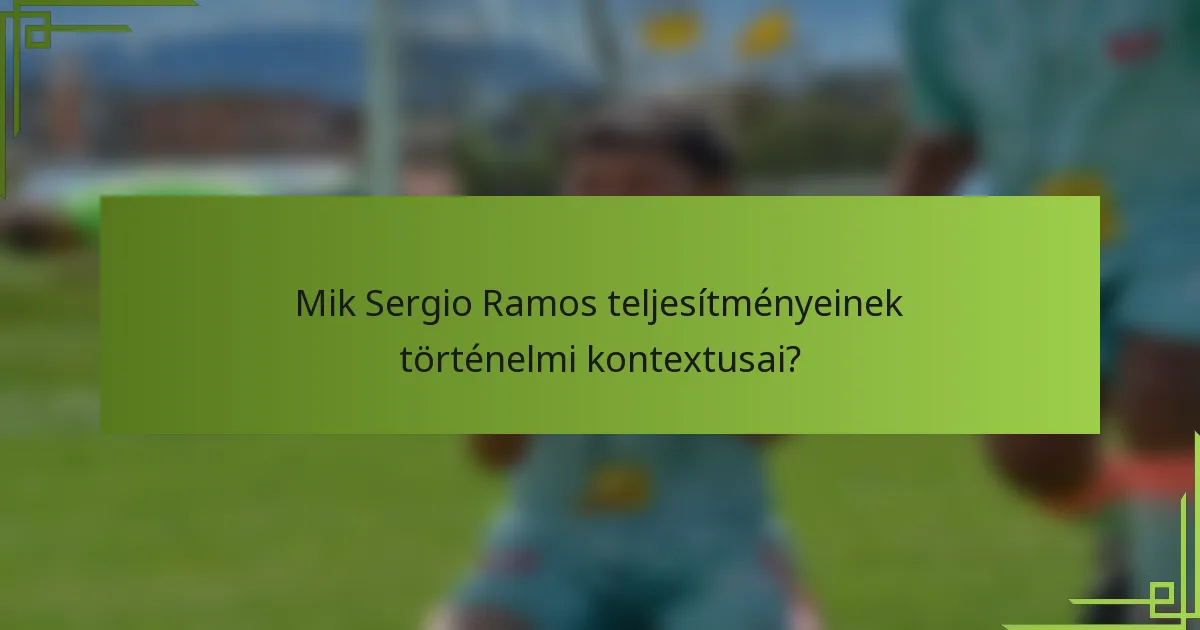 Mik Sergio Ramos teljesítményeinek történelmi kontextusai?