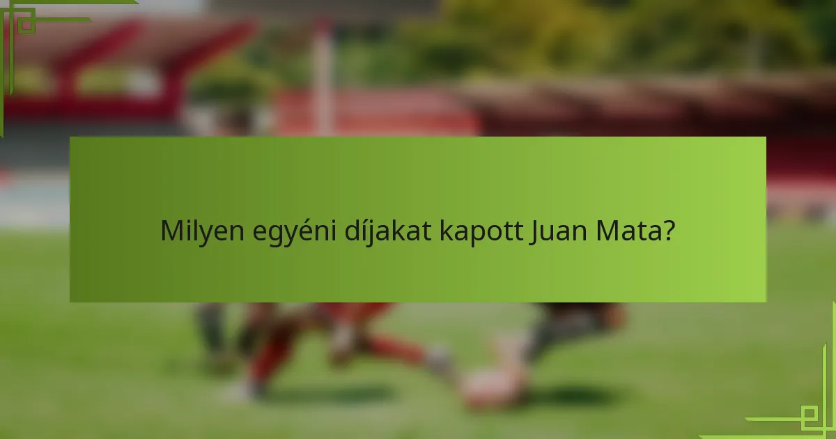Milyen egyéni díjakat kapott Juan Mata?