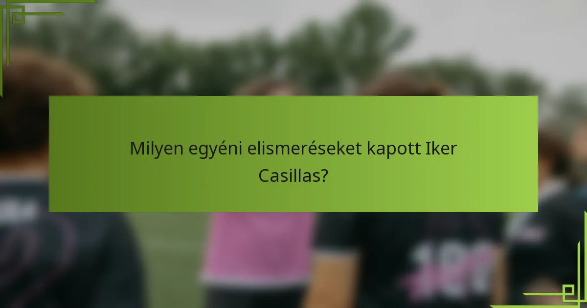 Milyen egyéni elismeréseket kapott Iker Casillas?