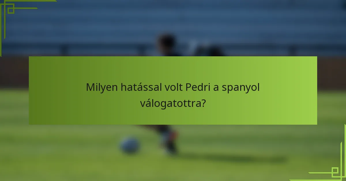 Milyen hatással volt Pedri a spanyol válogatottra?