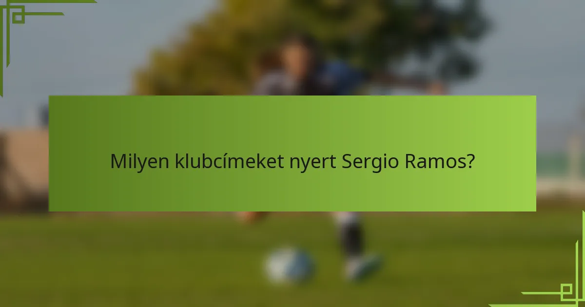 Milyen klubcímeket nyert Sergio Ramos?