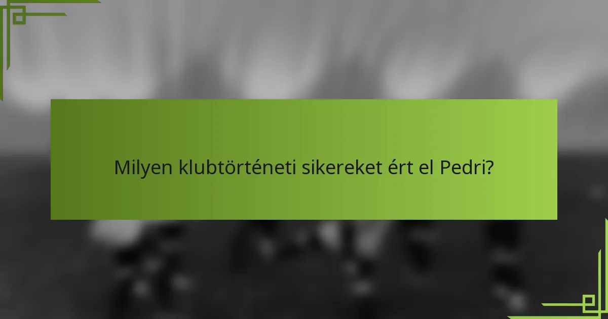 Milyen klubtörténeti sikereket ért el Pedri?