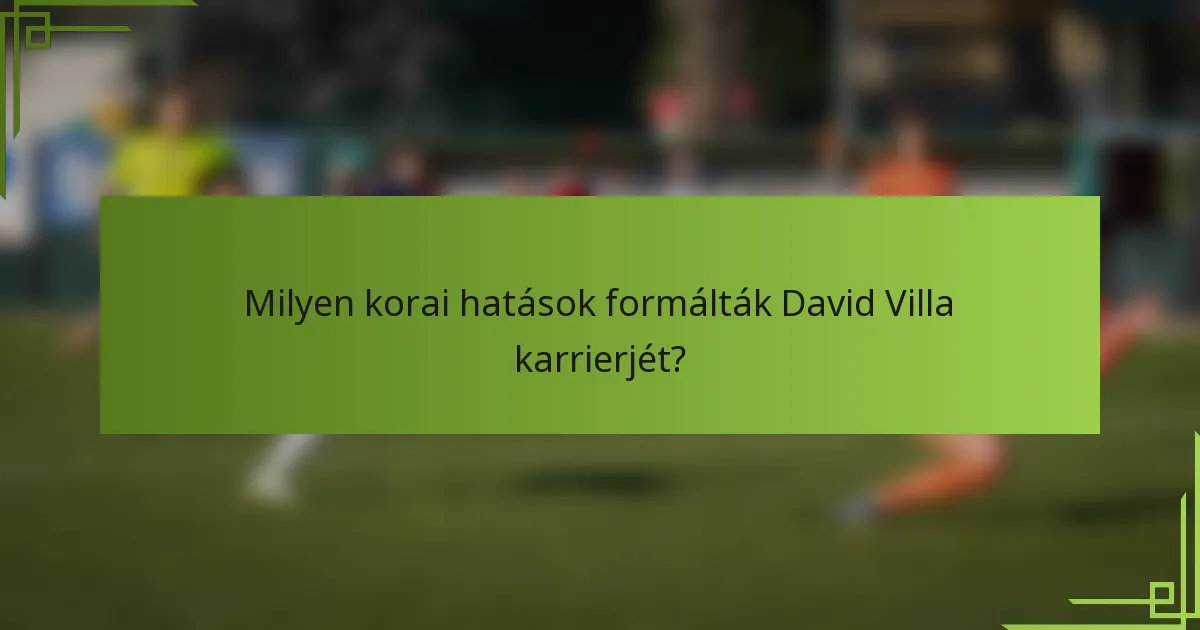 Milyen korai hatások formálták David Villa karrierjét?