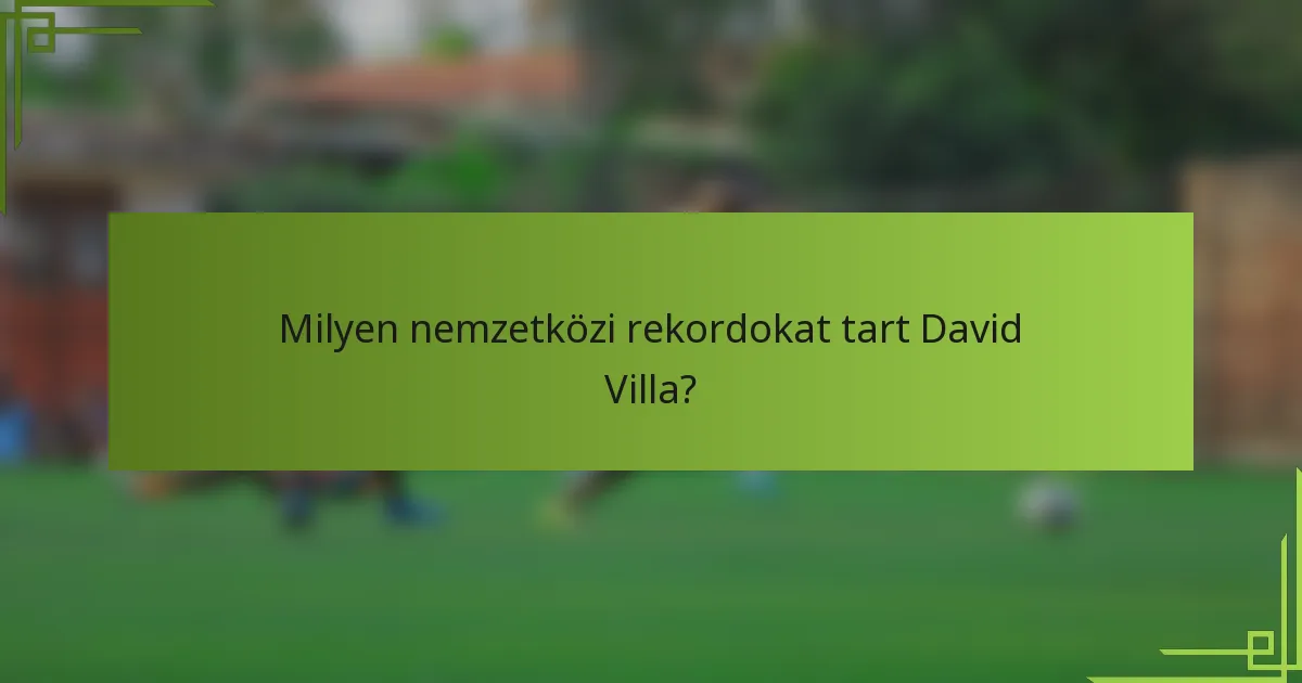 Milyen nemzetközi rekordokat tart David Villa?