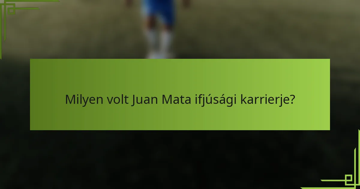 Milyen volt Juan Mata ifjúsági karrierje?